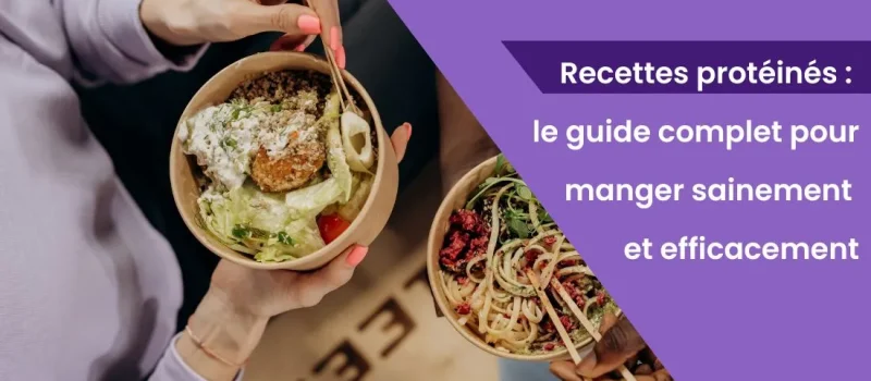 Recettes protéinés : le guide complet pour manger sainement et efficacement